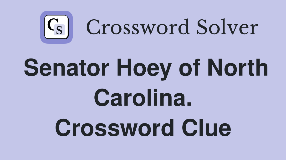 Senator Hoey of North Carolina. Crossword Clue Answers Crossword Solver